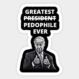 Greatest Pedophile Ever (Joe Biden) Sticker